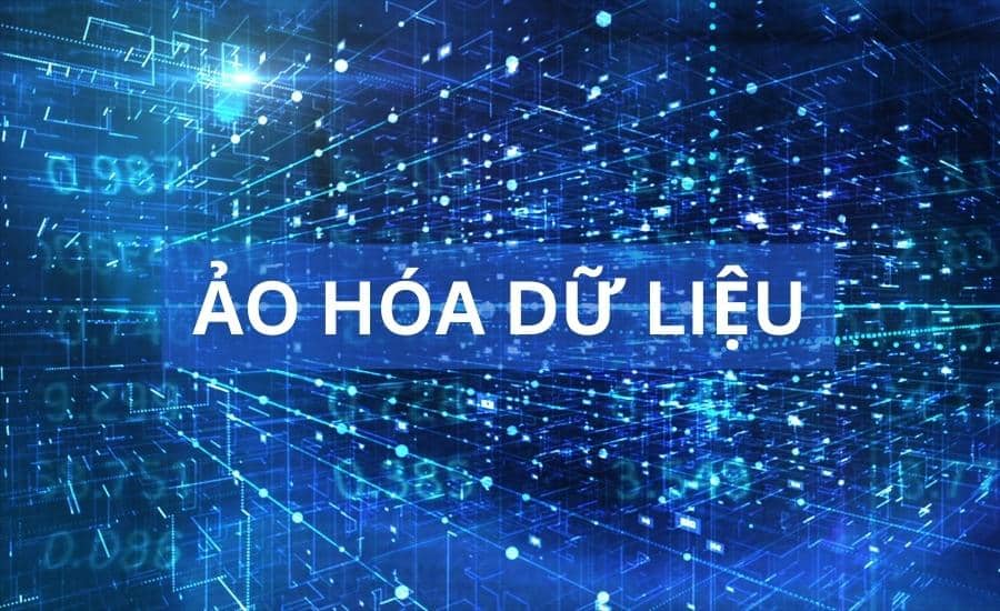 Dịch vụ ảo hóa dữ liệu chuyên nghiệp cho doanh nghiệp